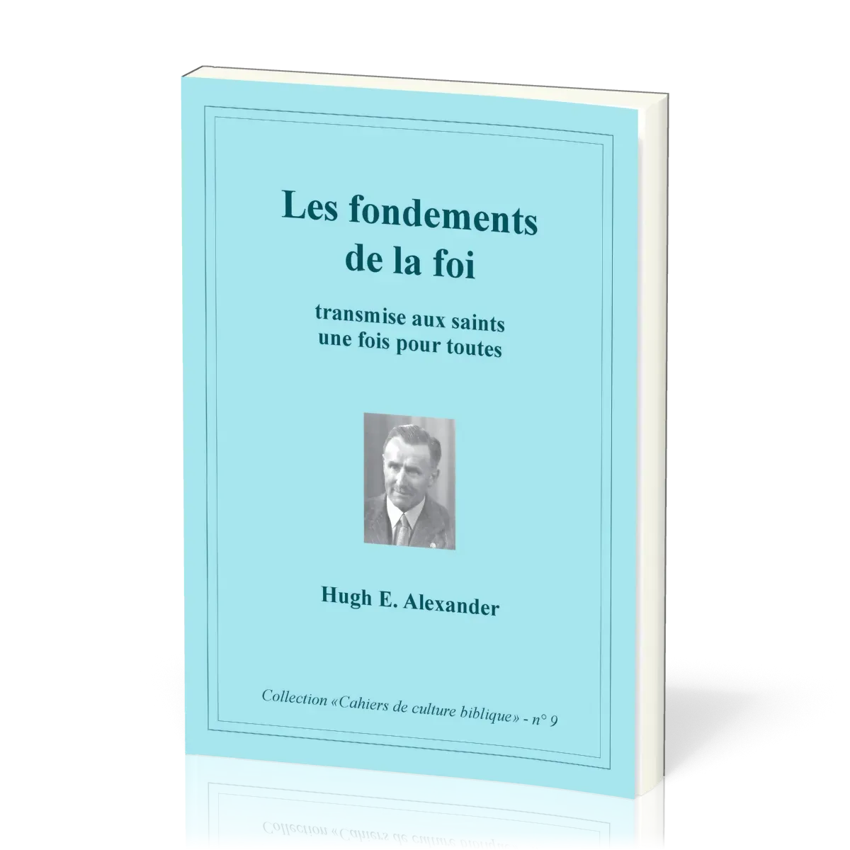 Fondements de la foi (Les) - Transmise aux saints une fois pour toute, Collection: Cahiers de...