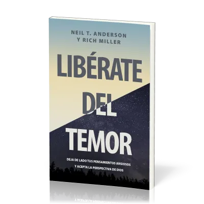 Libérate del Temor - Deja de lado tus pensamientos ansiosos y acepta la perspectiva de Dios