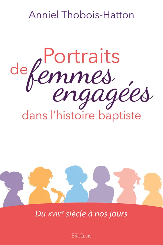 Portraits de femmes engagées dans l’histoire baptiste - Du XVIIIe siècle à nos jours