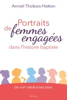 Portraits de femmes engagées dans l’histoire baptiste - Du XVIIIe siècle à nos jours