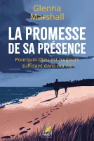 Promesse de sa présence (La) - Pourquoi Dieu est toujours suffisant dans ma vie