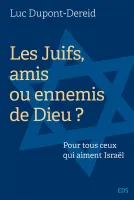 Juifs, amis ou ennemis de Dieu ? (Les) - Pour tous ceux qui aiment Israël