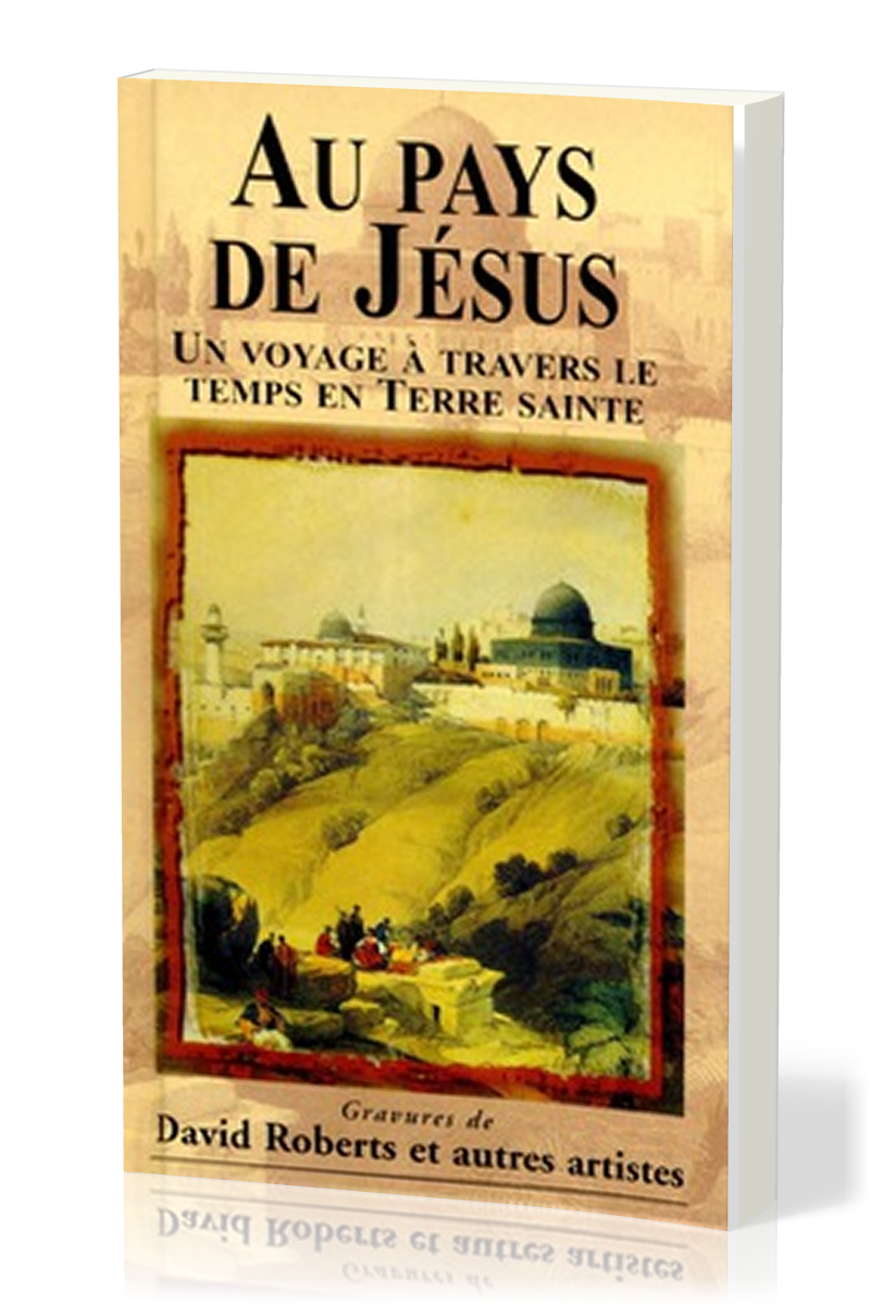 Au pays de Jésus - Un voyage à travers le temps en Terre sainte