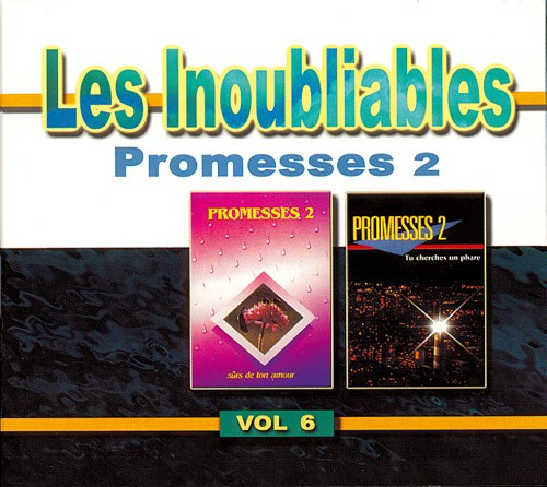 INOUBLIABLES (LES) VOL.6 [CD 1999] PROMESSES 2 : SÛRS DE TON AMOUR - TU CHERCHES UN PHARE