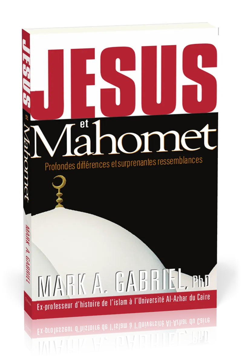 Jésus et Mahomet - Profondes différences et surprenantes ressemblances