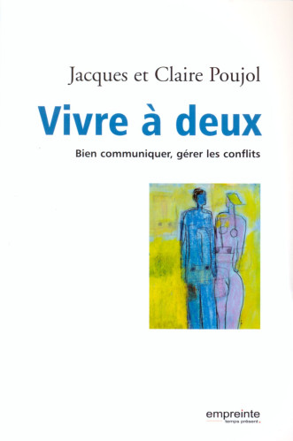 Vivre à deux - bien communiquer, gérer les conflits [nouvelle édition]