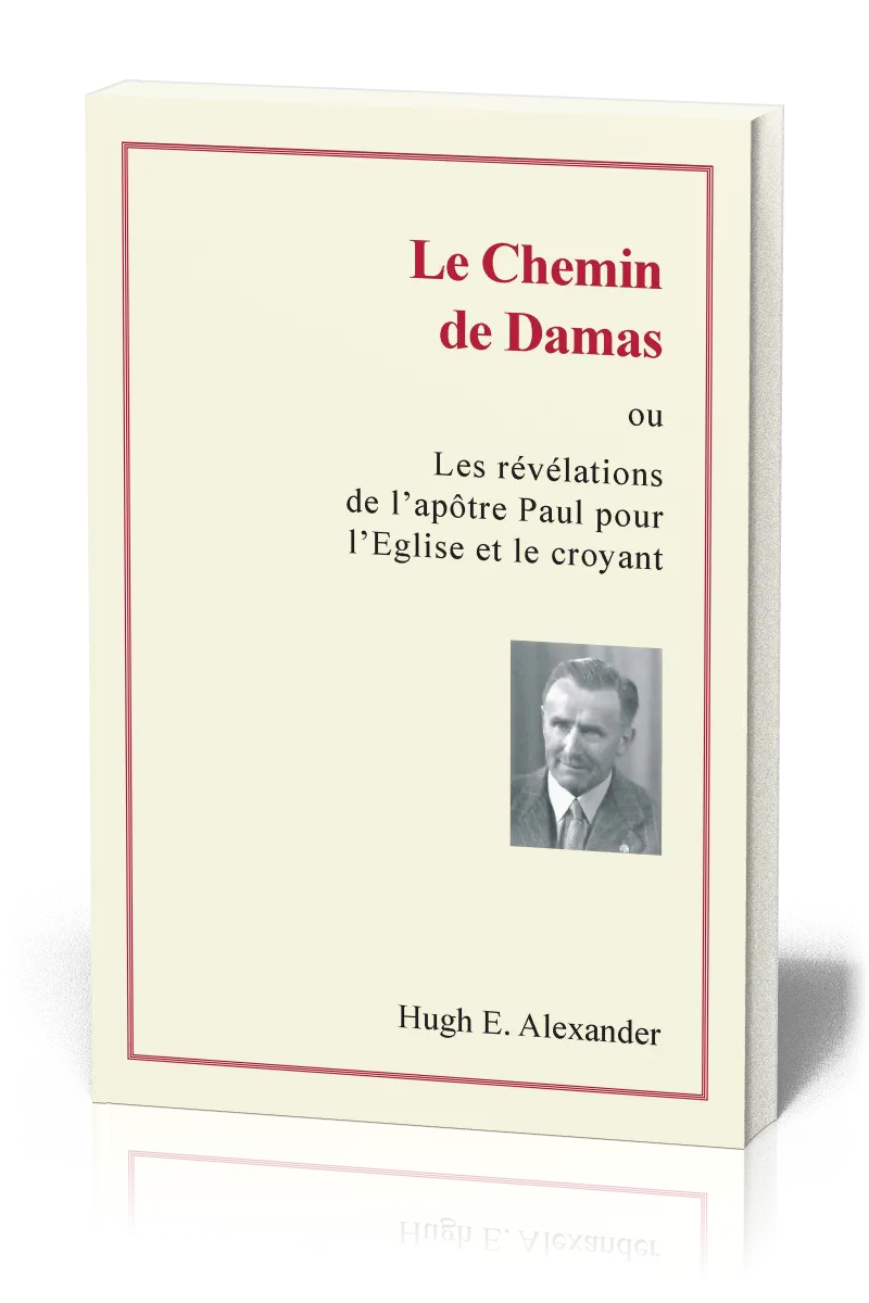 Chemin de Damas (Le) - Ou les révélations de l'apôtre Paul pour l'Eglise et le croyant