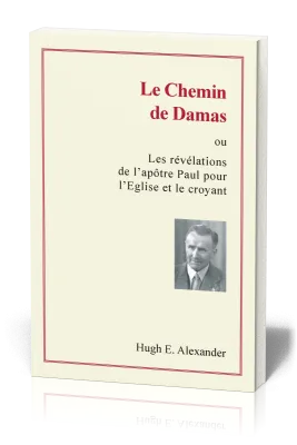 Chemin de Damas (Le) - Ou les révélations de l'apôtre Paul pour l'Eglise et le croyant
