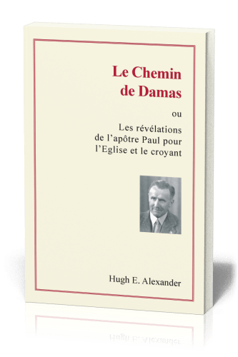 Chemin de Damas (Le) - Ou les révélations de l'apôtre Paul pour l'Eglise et le croyant