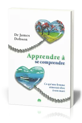 Apprendre à se comprendre - Ce qu'une femme aimerait dire à son mari