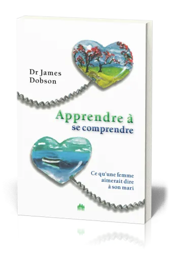 Apprendre à se comprendre - Ce qu'une femme aimerait dire à son mari