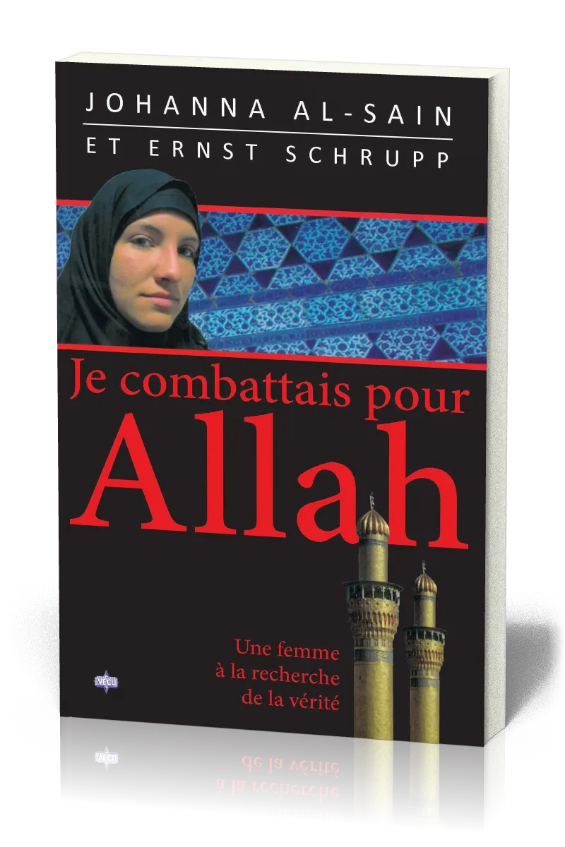 Je combattais pour Allah - Une femme à la recherche de la vérité