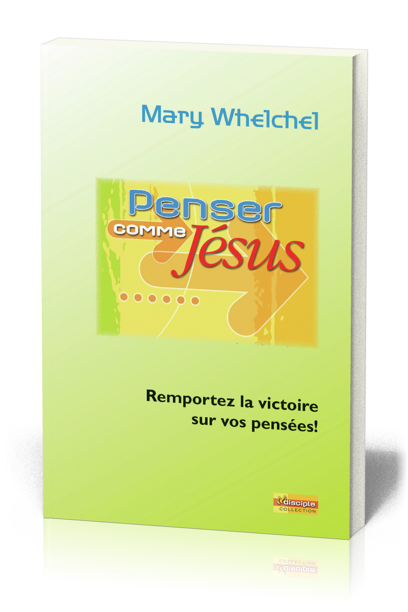 Penser comme Jésus - Remportez la victoire sur vos pensées!