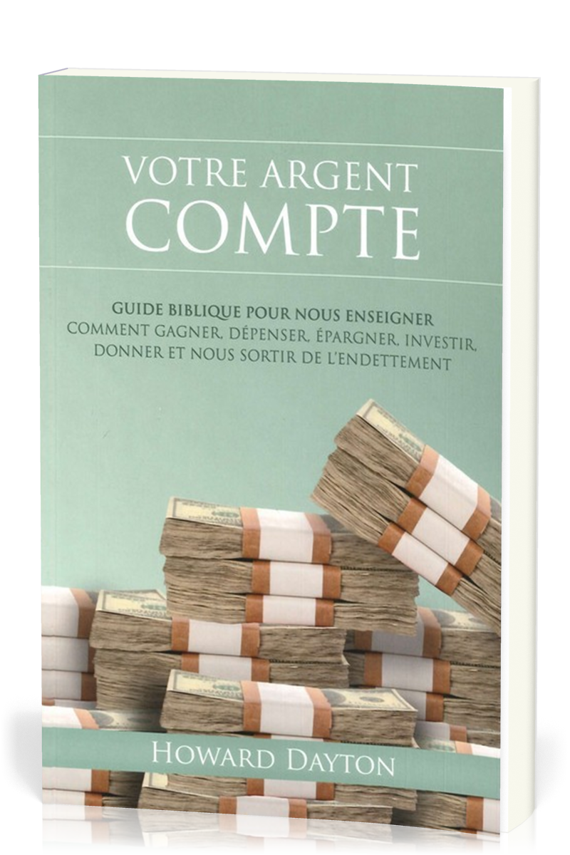 Votre argent compte - Guide biblique pour nous enseigner comment gagner, dépenser, épargner,...