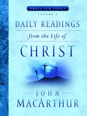 Daily Readings From the Life of Christ, Volume 2 - Grace For Today