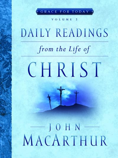 Daily Readings From the Life of Christ, Volume 2 - Grace For Today