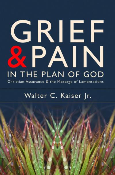 GRIEF AND PAIN IN THE PLAN OF GOD: CHRISTIAN ASSURANCE AND THE MESSAGE OF LAMENTATIONS