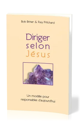 Diriger selon Jésus - Un modèle pour responsables d'aujourd'hui (version brochée)