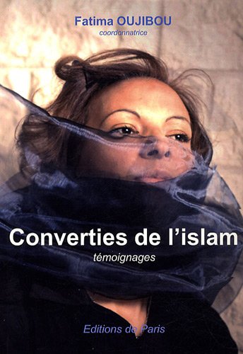 Converties de l'islam - Recueil de témoignages rassemblés par Fatima Oujibou