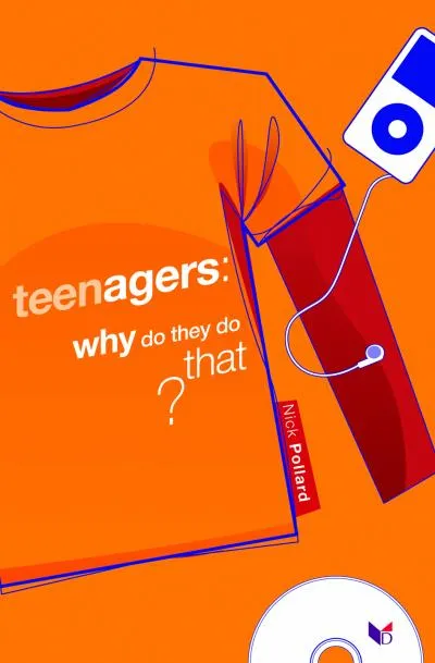 TEENAGERS: WHY DO THEY DO THAT?