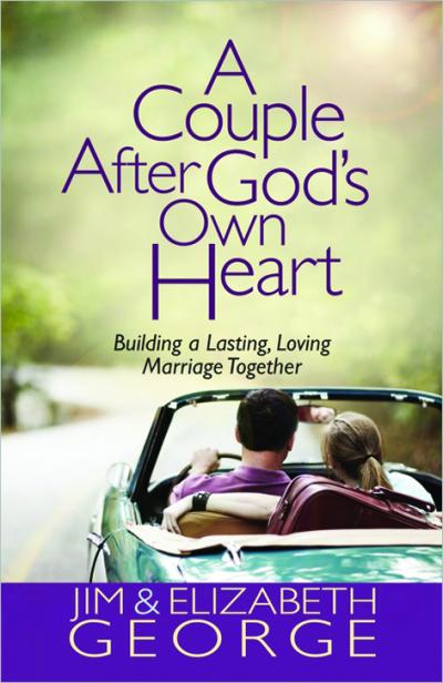 A COUPLE AFTER GOD'S OWN HEART - BUILDING A LASTING, LOVING MARRIAGE TOGETHER