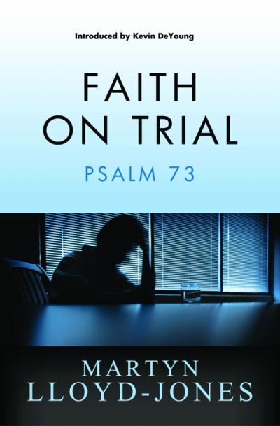 FAITH ON TRIAL: PSALM 73