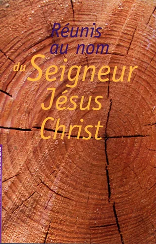Réunis au nom du Seigneur Jésus Christ