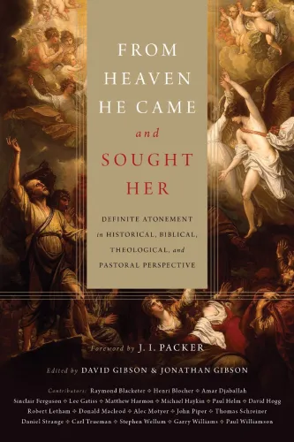 FROM HEAVEN HE CAME AND SOUGHT HER: DEFINITE ATONEMENT IN HISTORICAL, BIBLICAL, THEOLOGICAL, AND...