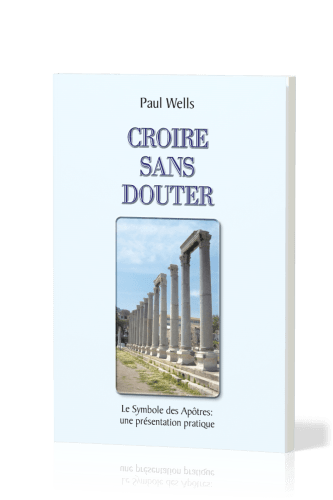 Croire sans douter - Le symbole des apôtre