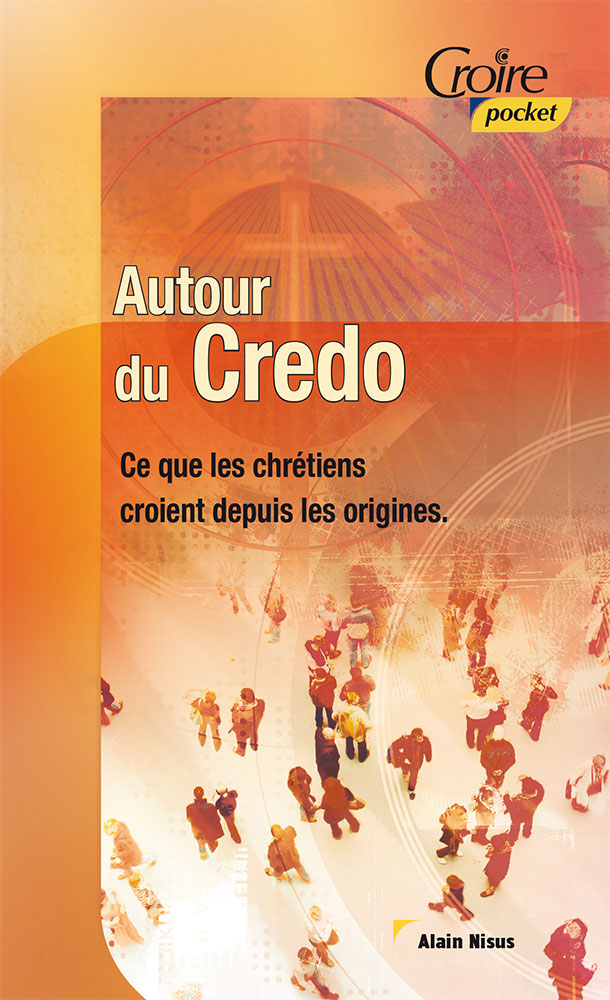 Autour du credo - Ce que les chrétiens croient depuis les origines