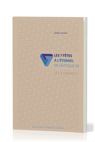 7 fêtes à l'Eternel de Lévitique 23 (Les) - Les 3 grands 7 volume 1