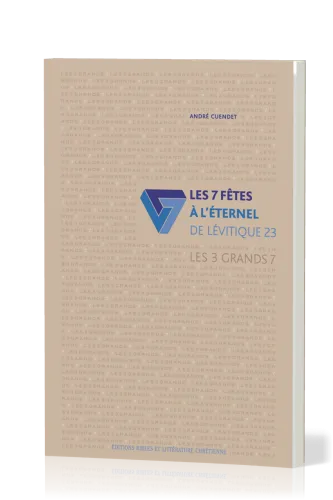 7 fêtes à l'Eternel de Lévitique 23 (Les) - Les 3 grands 7 volume 1