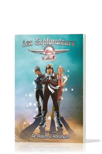 Explorateurs (Les) - Tome 1. De Adam à Abraham