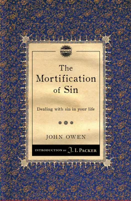 Mortification of Sin (The) - Dealing with sin in your life