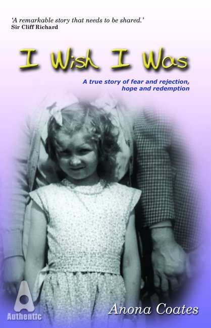 I WISH I WAS - A TRUE STORY OF FEAR AND REJECTION, HOPE AND REDEMPTION