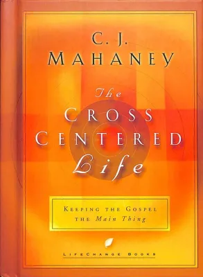 CROSS CENTERED LIFE (THE) - KEEPING THE GOSPEL THE MAIN THING
