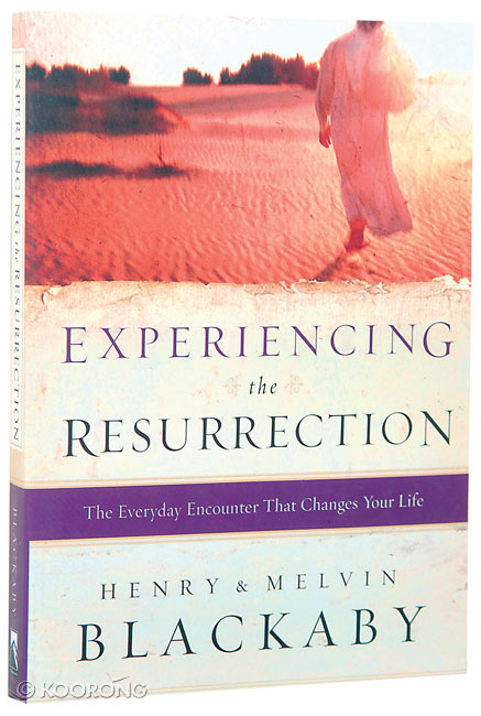 EXPERIENCING THE RESURRECTION - THE EVERYDAY ENCOUNTER THAT CHANGES YOUR LIFE