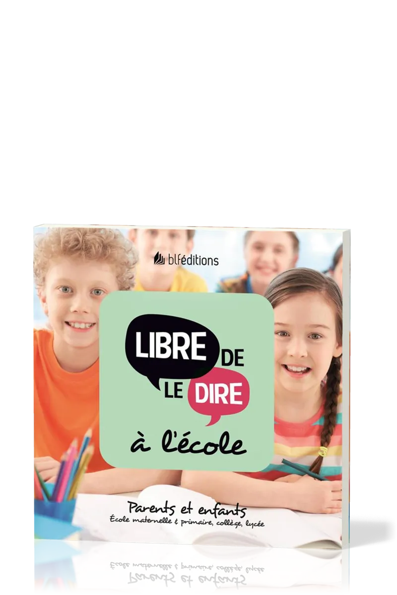 Libre de le dire à l'école - Parents et enfants. École maternelle & primaire, collège, lycée