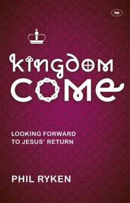 KINGDOM COME - LOOKING FORWARD TO JESUS' RETURN
