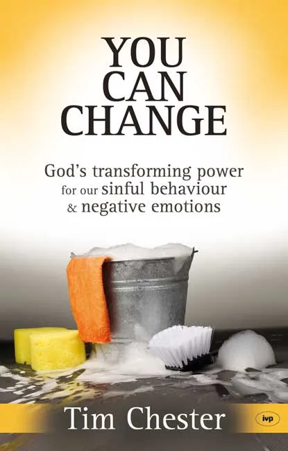 YOU CAN CHANGE - GOD'S TRANSFORMING POWER FOR OUR SINFUL BEHAVIOUR & NEGATIVE EMOTIONS
