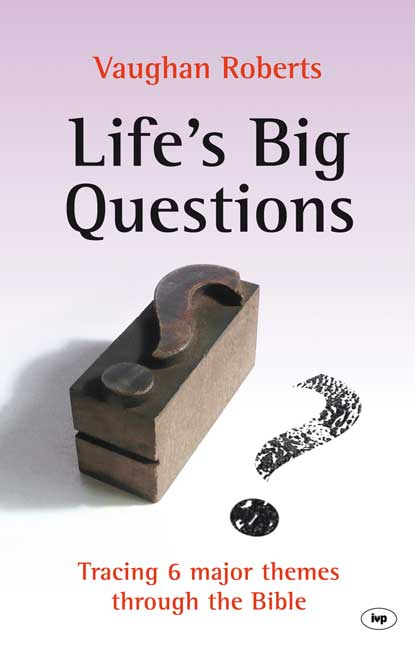 LIFE'S BIG QUESTIONS - TRACING 6 MAJOR THEMES THROUGH THE BIBLE