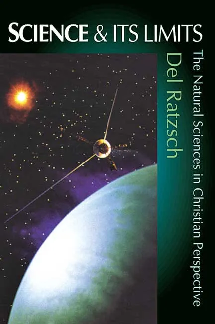 Science and its Limits - The Natural Sciences in Christian Perspective