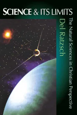 Science and its Limits - The Natural Sciences in Christian Perspective