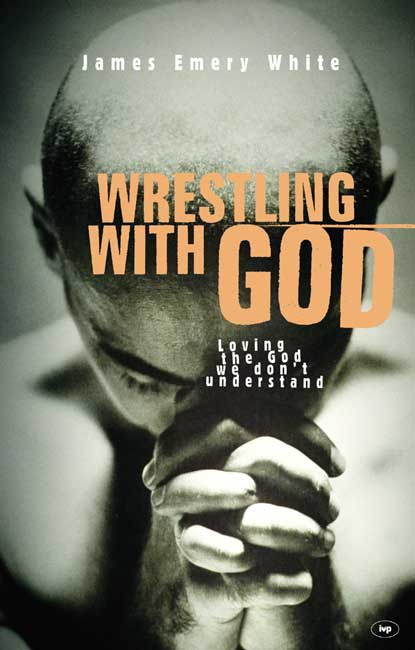 WRESTLING WITH GOD - LOVING THE GOD WE DON'T UNDERSTAND