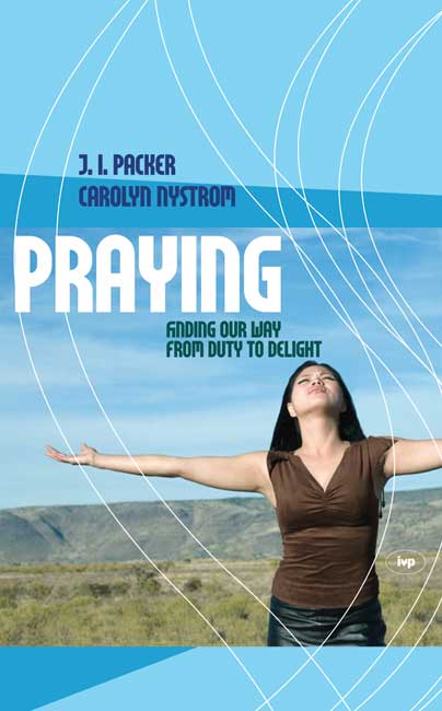 Praying - Finding Our Way From Duty To Delight