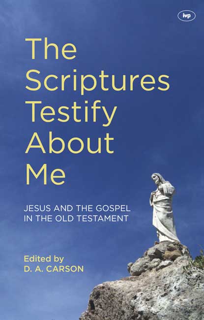 SCRIPTURES TESTIFY ABOUT ME (THE) - JESUS AND THE GOSPEL IN THE OLD TESTAMENT
