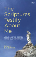 Scriptures Testify About Me (The) - Jesus and the Gospel in the Old Testament