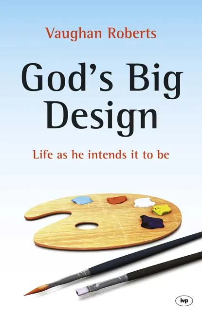GOD'S BIG DESIGN - LIFE AS HE INTENDS IT TO BE