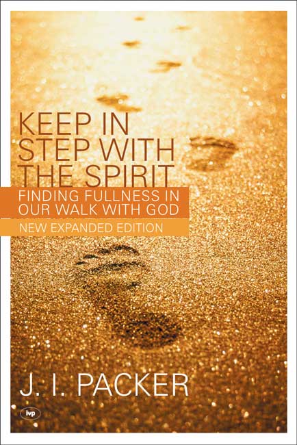 KEEP IN STEP WITH THE SPIRIT (NEW EXPANDED EDITION) - FINDING FULLNESS IN OUR WALK WITH GOD