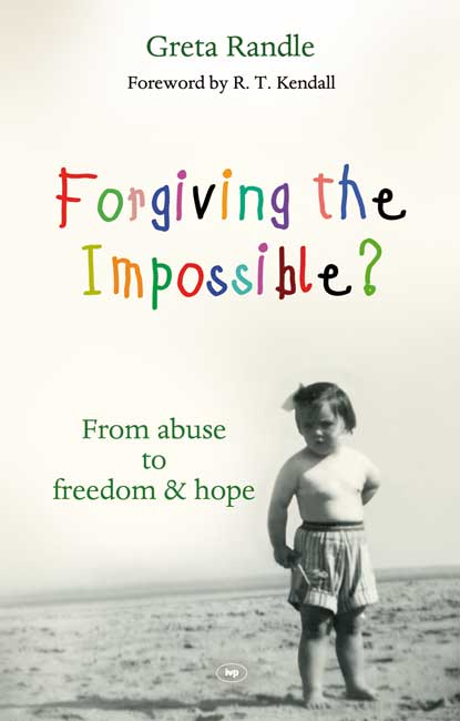 FORGIVING THE IMPOSSIBLE? - FROM ABUSE TO FREEDOM & HOPE